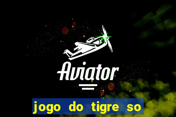 jogo do tigre so para brincar